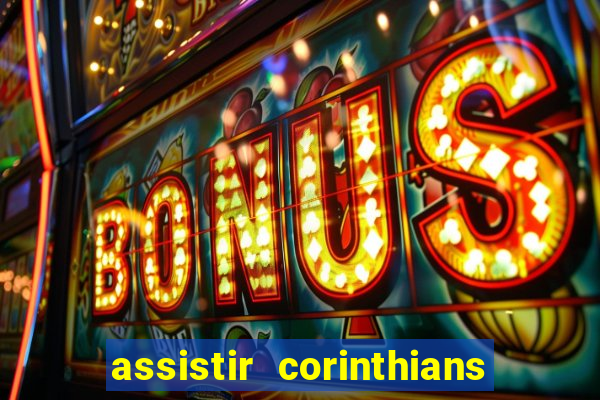 assistir corinthians futebol play hd